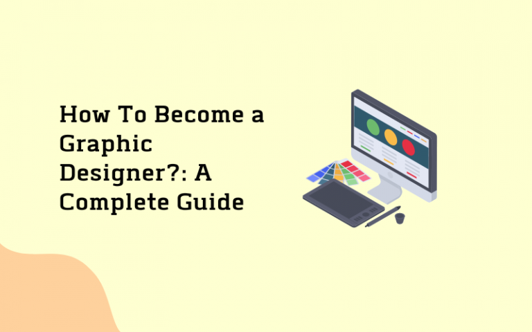How To Become A Graphic Designer? A Complete Guide