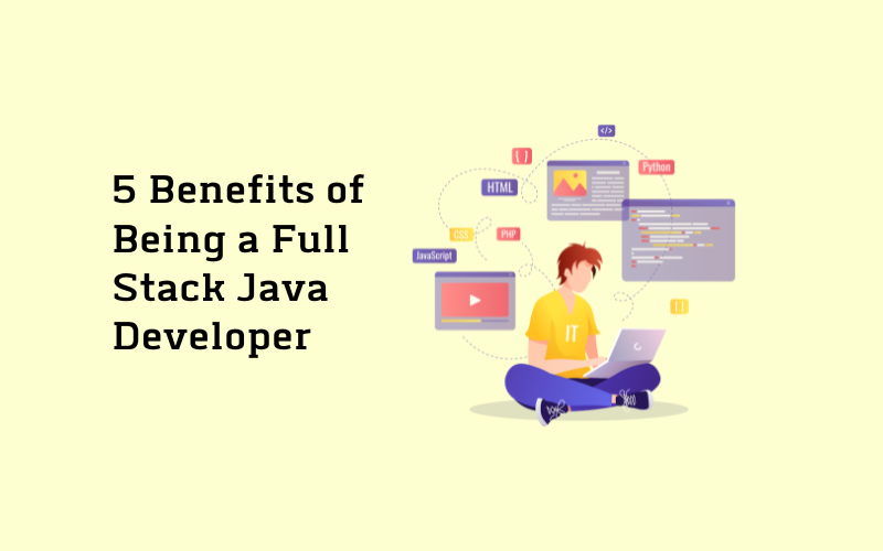 5 Benefits of Being a Full Stack Java Developer